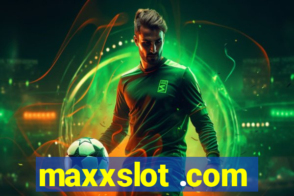 maxxslot .com